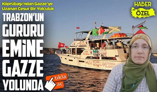 Trabzon Köprübaşılı Emine Güneş Gazze yolunda: Sumud Filosu’nda görev aldı