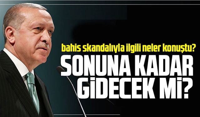 Cumhurbaşkanı Erdoğan bahis skandalıyla ilgili neler konuştu?
