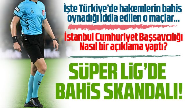 İşte Türkiye’de hakemlerin bahis oynadığı iddia edilen o maçlar...