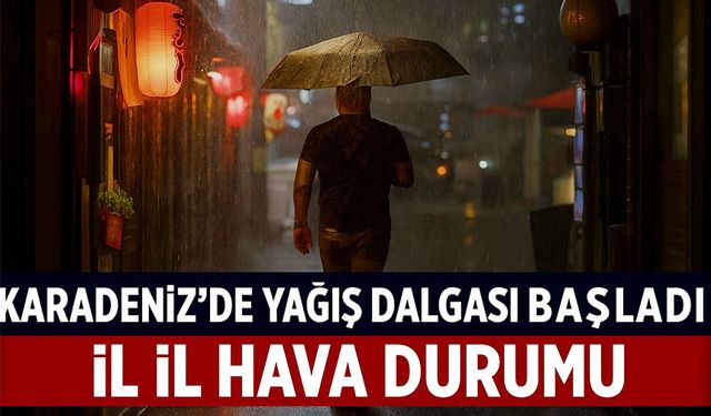 Bugün Karadeniz’de Yağış Dalgası Başladı: İl İl Hava Durumu Açıklandı!