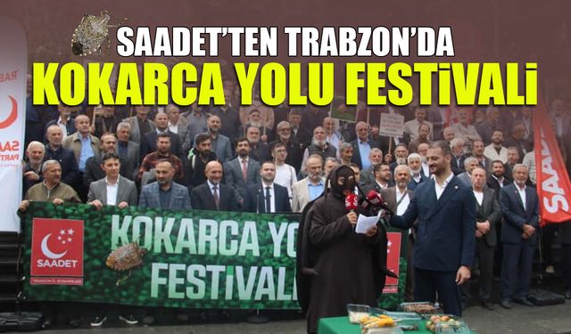 Trabzon'da Saadet'ten Kokarca Yolu Festivali!