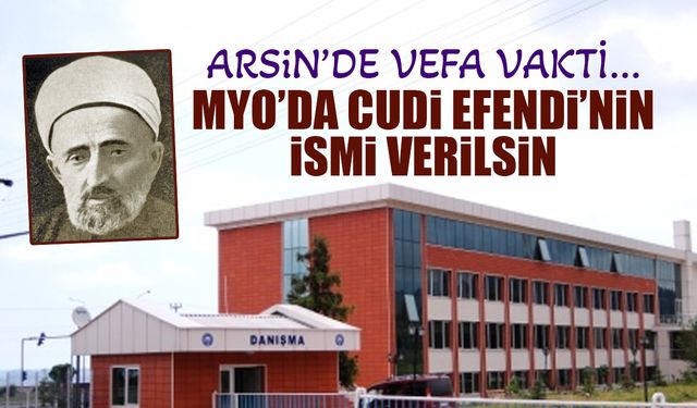 Arsin'de Vefa Çağrısı! MYO'ya İbrahim Cudi Efendi'nin İsmi Verilsin