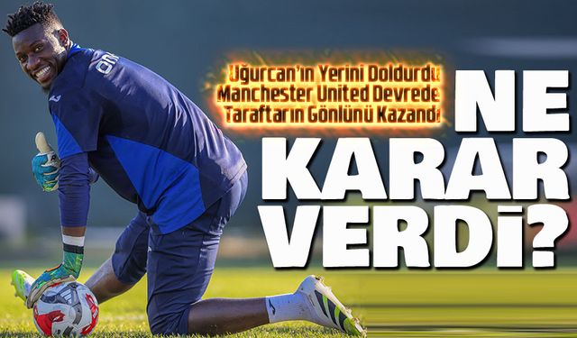 Onana Fırtınası! Uğurcan’ın Yerini Doldurdu, Şimdi Ne Karar Verdi Ayrılacak Mı Kalacak Mı?