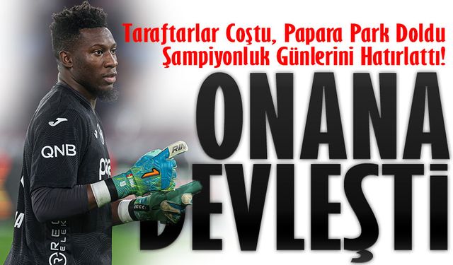 Trabzonspor’un Kamerunlu file bekçisi Andre Onana, Kalesinde Devleşti, Tribünler Şampiyonluk Günlerini Hatırlattı!
