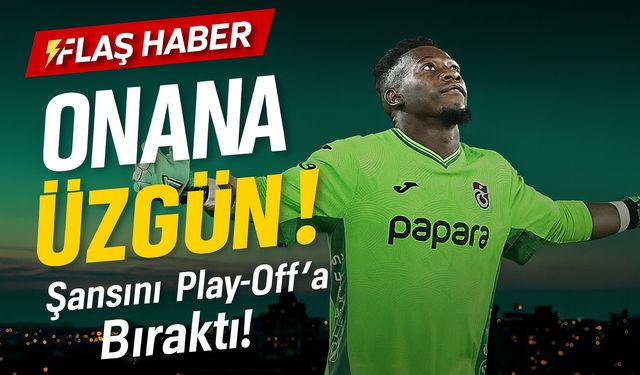 Onana Dünya Kupası Şansını Play-Off’a Bıraktı! Trabzonspor Harekete Geçti