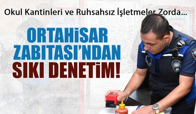 Okul Kantinleri ve Ruhsatsız İşletmeler Dikkat! Ortahisar Zabıtası Denetimde...