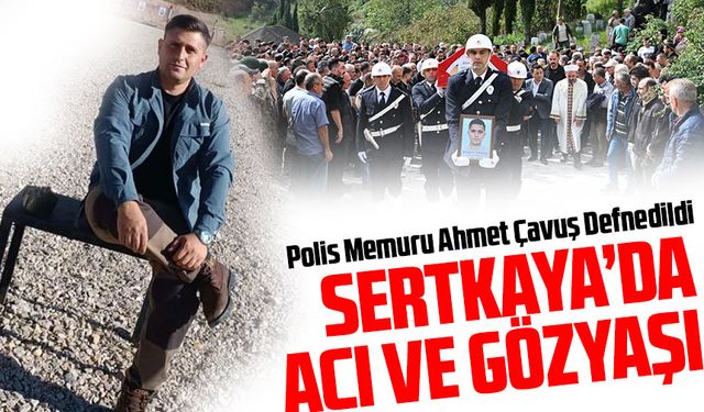Sertkaya'da acı ve gözyaşı Polis Memuru Ahmet Çavuş Defnedildi