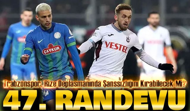 Karadeniz Derbisinde 47. Randevu! Trabzonspor, Rize Deplasmanında Şanssızlığını Kırmak İstiyor
