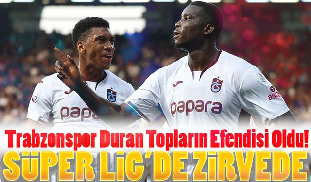 Trabzonspor Duran Topların Efendisi Oldu! Süper Lig’de Zirvede