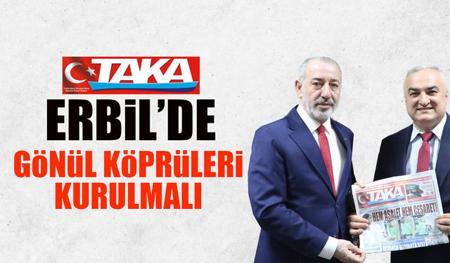 Taka Gazetesi Erbil'de! Gönül Köprüleri Kurulmalı