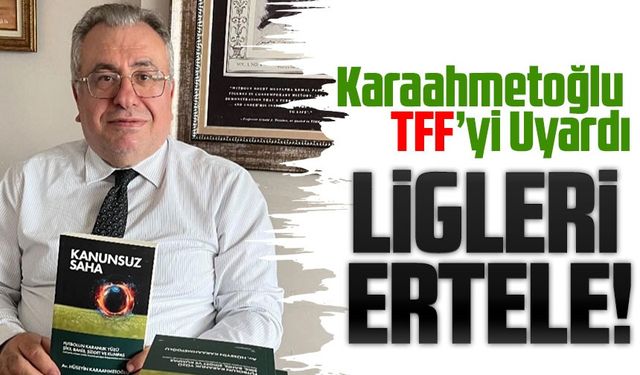 “Türk Futbolunun İtibarı Tehlikede” – PFDK Eski Başkanı Karaahmetoğlu’ndan Şok Çağrı: Ligler Ertelensin!