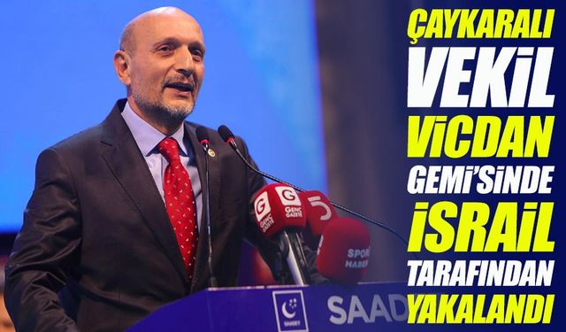 İsrail Donanması Trabzonlu Milletvekilini de Alıkoydu: İşte O İsim...