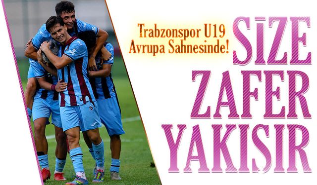 Trabzonspor U19 Avrupa Sahnesinde! Hedef: Bu Kez Kupayı Türkiye’ye Getirmek