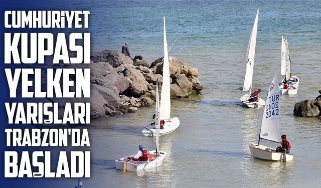 Cumhuriyet Kupası Yelken Yarışları Trabzon’da Başladı: Genç Sporcular Karadeniz’de Yarışıyor