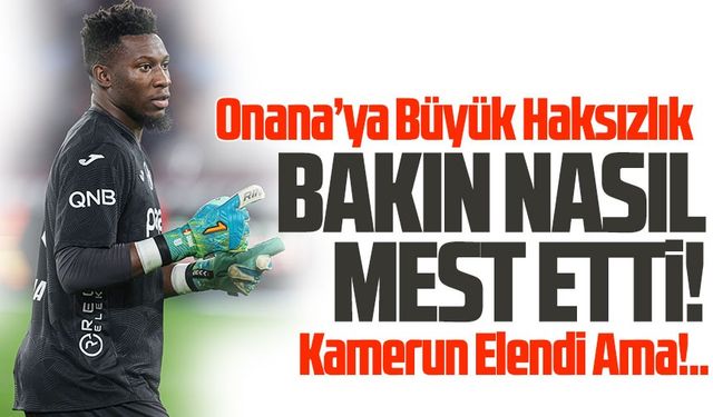 Onana’ya Büyük Haksızlık: Kamerun Elendi, Yıldız Kaleci Parladı