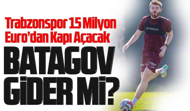 Batagov’a Dev Takip: Trabzonspor 15 Milyon Euro’dan Kapı Açacak