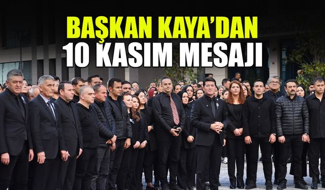 Başkan Kaya'dan 10 Kasım Mesajı