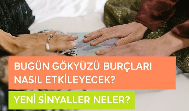 Bugün Gökyüzü Burçları Nasıl Etkileyecek? 12 Burç İçin Yeni Başlangıç Sinyalleri