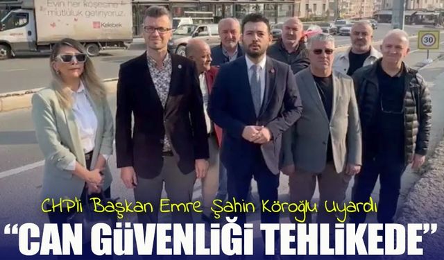 CHP’li Başkan Emre Şahin Köroğlu Uyardı: Tanjant Yolunda Tehlike Çanları Çalıyor
