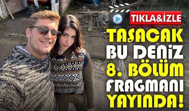 Taşacak Bu Deniz 8. Bölüm Fragmanı Yayınlandı! İşte Yeni Bölümden İlk Detaylar
