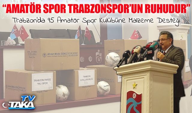 Trabzon Büyükşehir Belediyesi’nden 95 Amatör Kulübe Malzeme Desteği