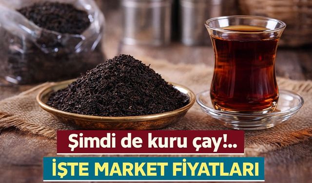 Bugün Çay Fiyatları Ne Kadar Oldu? Marketlerde Kuru Çay Markaları Kaç TL’ye Satılıyor?