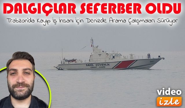 Trabzon’da Kayıp İş İnsanı Göktan Altuntaş İçin Arama Çalışmaları Denizde Sürüyor