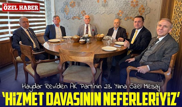 Haydar Revi’den AK Parti’nin 23. Yılına Özel Mesaj: “Hizmet Davasının Neferleriyiz”