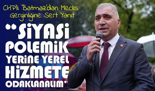 CHP Ortahisar İlçe Başkanı Batmaz’dan Meclisteki Gerginliğe Sert Tepki