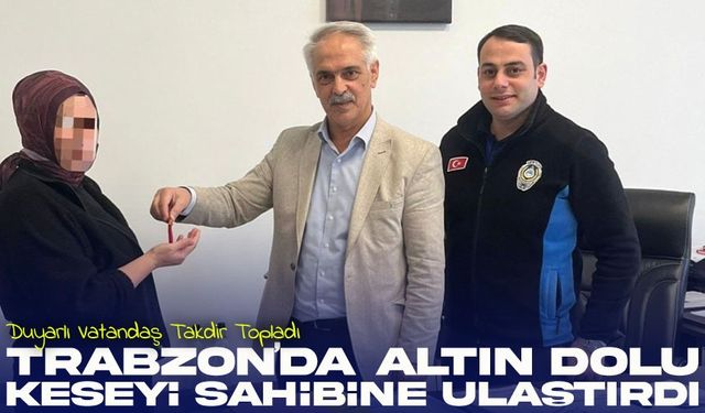 Trabzon Araklı’da 100 Bin TL’lik Altını Buldu, Tereddütsüz Zabıtaya Teslim Etti