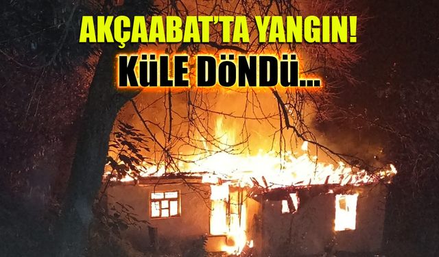 Akçaabat’ta Korkutan Yangın! Tek Katlı Ev Küle Döndü