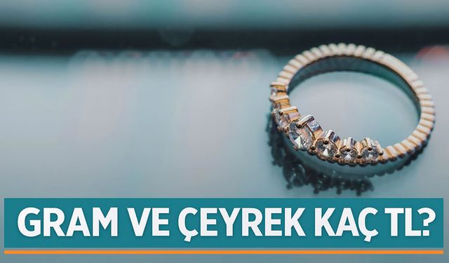 Altın Fiyatları Bugün Ne Kadar Oldu? Gram ve Çeyrek Kaç TL?