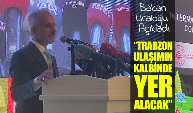 Bakan Uraloğlu: Trabzon Yeşil ve Akıllı Ulaşım Dönemine Giriyor