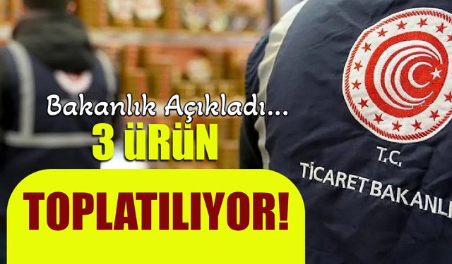 Sağlık Riski Taşıyan 3 Ürün Toplatılıyor! Ticaret Bakanlığı Açıkladı