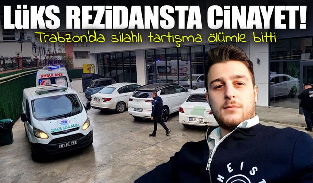 Trabzon’da Silahlı Tartışma Ölümle Bitti; Lüks Rezidansta Cinayet