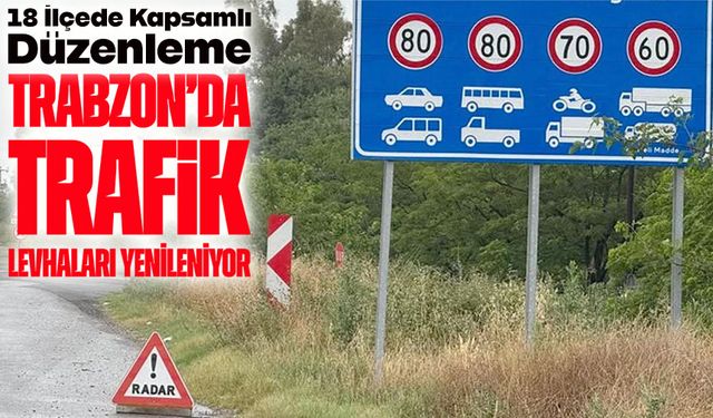 Trabzon’da Trafik Levhaları Yenileniyor: 18 İlçede Kapsamlı Düzenleme