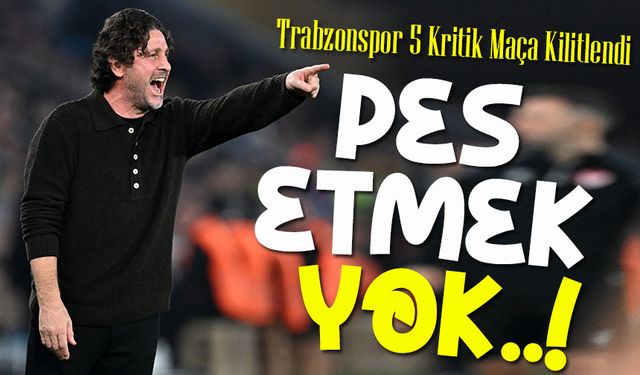 Trabzonspor’da Pes Etmek Yok! Gözler Kalan 5 Kritik Maçta