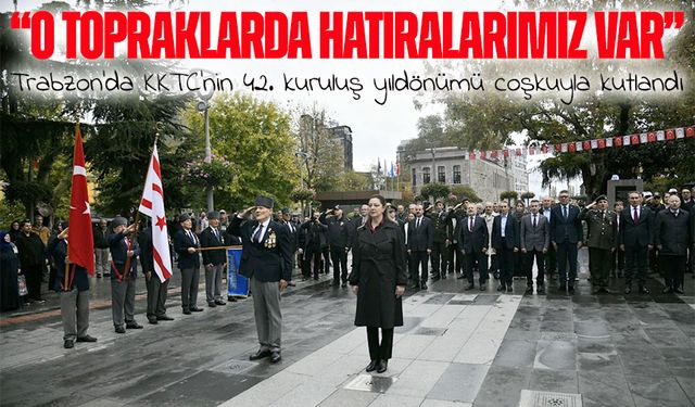 KKTC'nin 42. Kuruluş Yıldönümü Trabzon’da Coşkuyla Kutlandı