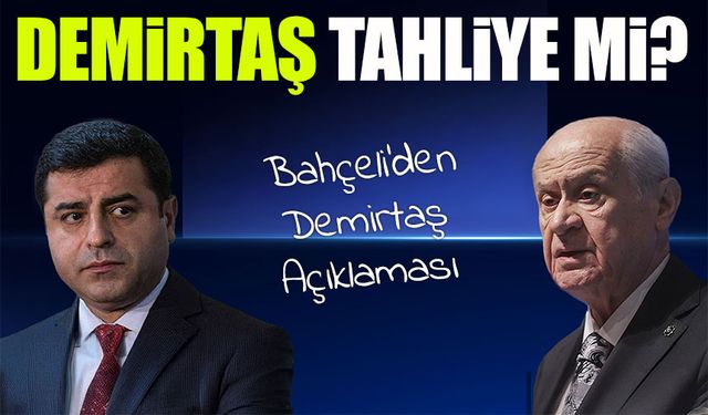 MHP Lideri Bahçeli: “Demirtaş Hukuki Yollardan Sonuca Ulaştı, Tahliyesi Hayırlı Olsun”