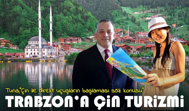 Trabzon Turizmi Çin Pazarıyla Güçleniyor: Direkt Uçuşlar Gündemde