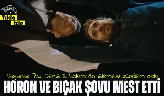 Taşacak Bu Deniz 8. bölüm ön izlemesi beğeni topladı: Horon ve bıçak şovu mest etti