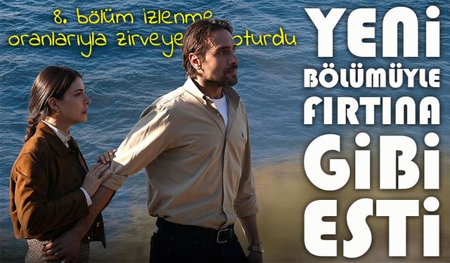 Taşacak Bu Deniz dizisi rekor kırdı: 8. bölüm izlenme oranlarıyla zirveye oturdu