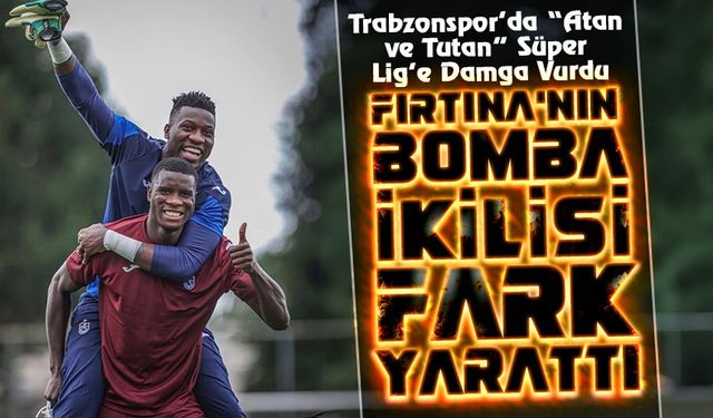 Onuachu Gol Krallığında, Onana En İyi Kaleciler Arasında; Trabzonspor'un Yıldızları Süper Lig'e Damga Vurdu