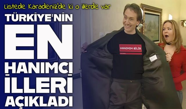 Türkiye’nin En Hanımcı İlleri Açıkladı; Listede Karadeniz’de Ki O İllerde Var