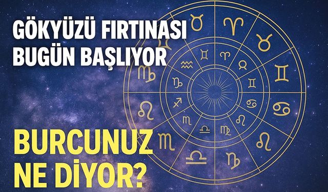 Gökyüzü Fırtınası Bugün Başlıyor: Burcunuz İçin Kritik Gelişmeler