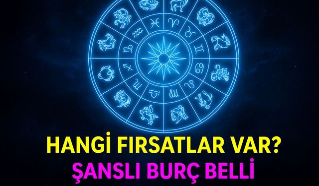 Bugün Burcunuz İçin Hangi Fırsatlar Var? En Şanslı Burç Belli Oldu!