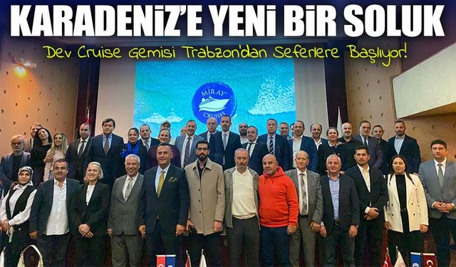 Dev Cruise Gemisi Trabzon'dan Seferlere Başlıyor! ;Karadeniz’de Turizm İçin Yeni Dönem Başlıyor