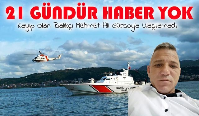 Trabzon'da 21 Gündür Kayıp Olan Balıkçı Mehmet Ali Gürsoy’a Ulaşılamadı