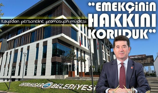 Başkan Kaya’dan personeline müjde: “Emekçinin hakkını koruduk”