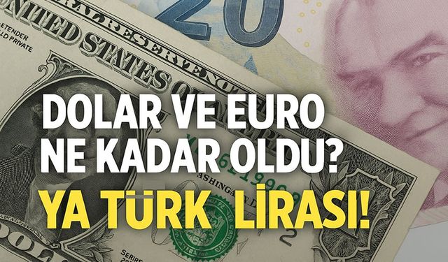Bugün Dolar ve Euro Ne Kadar Oldu? Türk Lirası Karşısında Hızla Yükselen Kurlar!